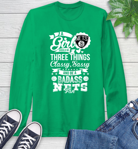 Brooklyn Nets NBA A Girl Should Be Three Things Classy Sassy And A Be Badass Fan Long Sleeve T-Shirt 8