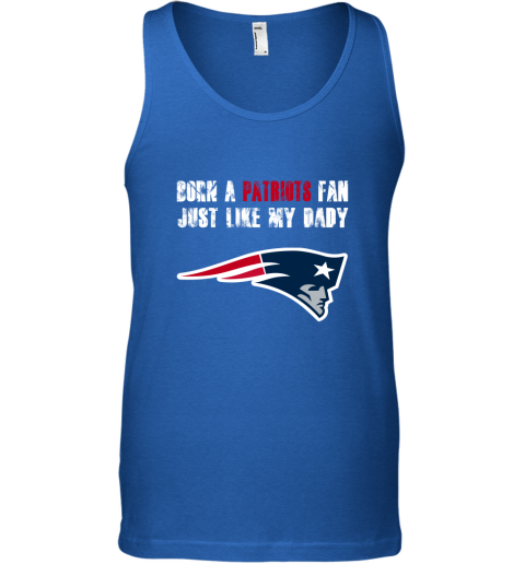 vdlr new england patriots born a patriots fan just like my daddy unisex tank 17 front royal
