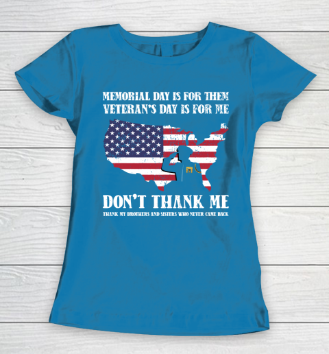 Veteran Shirt Memorial Day Is For Them Veteran's Day Is For Me  Funny Father's Day Women's T-Shirt 6