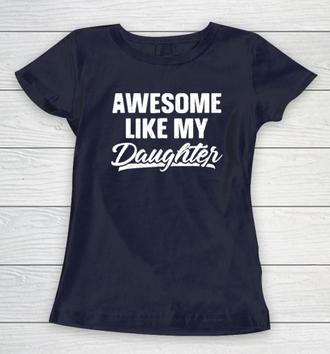 Awesome Like My Daughter Funny Gift Fathers Day Dad Women's T-Shirt 2