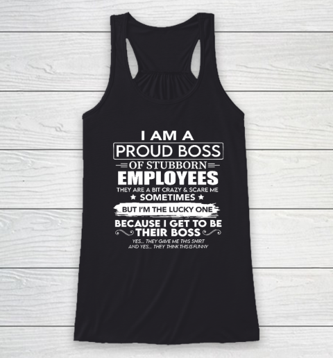 I Am A Proud Boss Of Stubborn Employees They Are Bit Crazy Racerback Tank