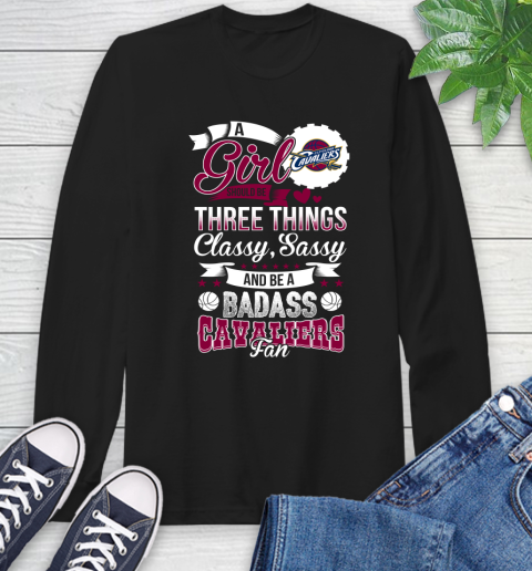 Cleveland Cavaliers NBA A Girl Should Be Three Things Classy Sassy And A Be Badass Fan Long Sleeve T-Shirt