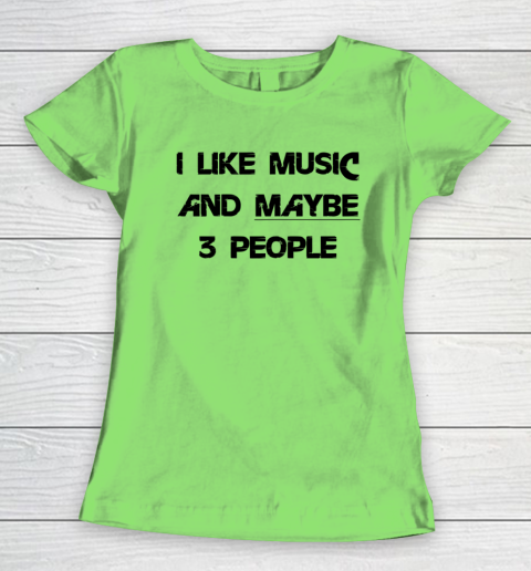 I Like Music and Maybe 3 People Graphic Tee Funny Saying Women's T-Shirt 5