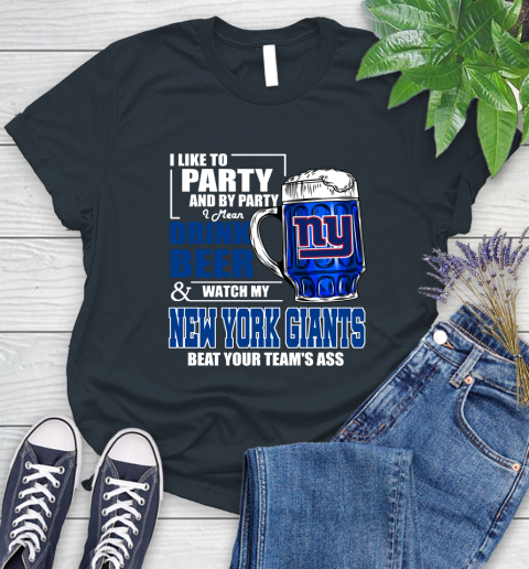 NFL I Like To Party And By Party I Mean Drink Beer and Watch My New York Giants Beat Your Team's Ass Football Women's T-Shirt 8