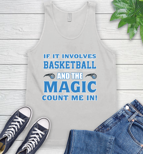 NBA If It Involves Basketball And Orlando Magic Count Me In Sports Tank Top