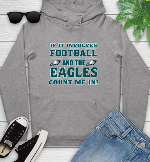 NFL If It Involves Football And The Philadelphia Eagles Count Me In Sports Youth Hoodie 6