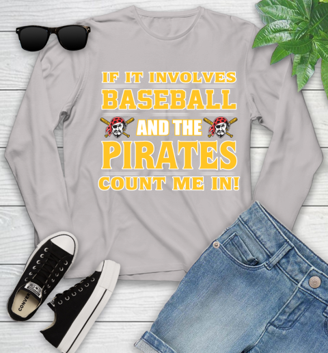 MLB If It Involves Baseball And The Pittsburgh Pirates Count Me In Sports Youth Long Sleeve 12