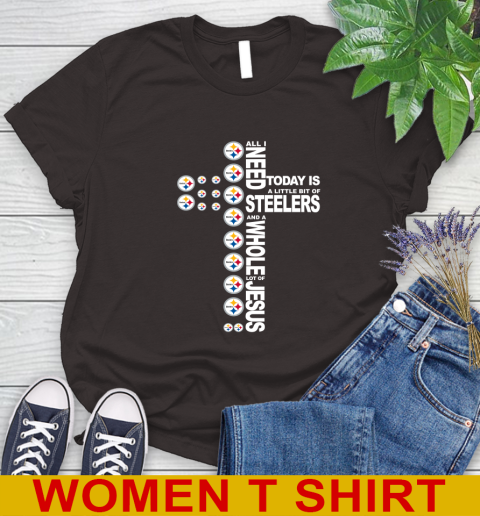 NFL All I Need Today Is A Little Bit Of Pittsburgh Steelers Cross Shirt Women's T-Shirt 9