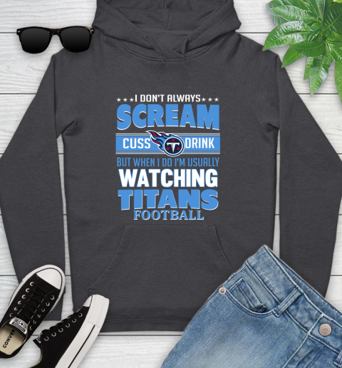 Tennessee Titans NFL Football I Scream Cuss Drink When I'm Watching My Team Youth Hoodie 8