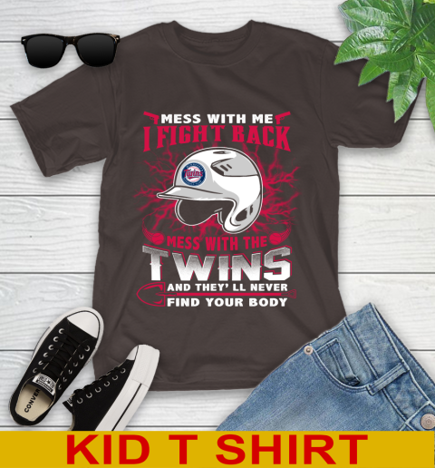 MLB Baseball Minnesota Twins Mess With Me I Fight Back Mess With My Team And They'll Never Find Your Body Shirt Youth T-Shirt 6