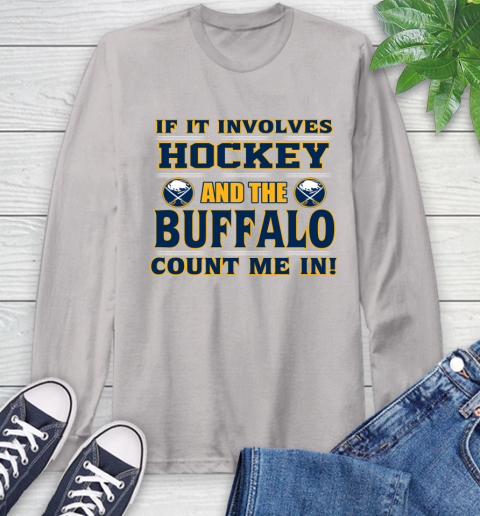 NHL If It Involves Hockey And The Buffalo Sabres Count Me In Sports Long Sleeve T-Shirt 12