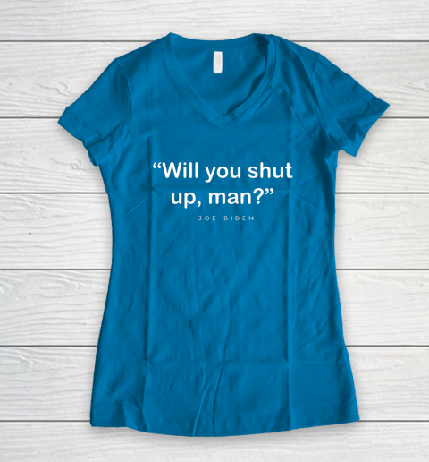 Will You Shut Up Man Joe Biden Harris Women's V-Neck T-Shirt 5