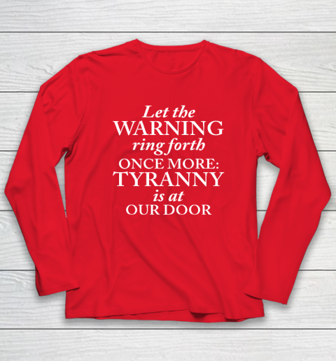 Let The Warning Ring Forth Once More Tyranny Is At Our Door Long Sleeve T-Shirt 6