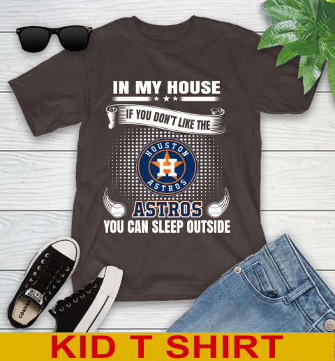 Houston Astros MLB Baseball In My House If You Don't Like The  Astros You Can Sleep Outside Shirt Youth T-Shirt 6