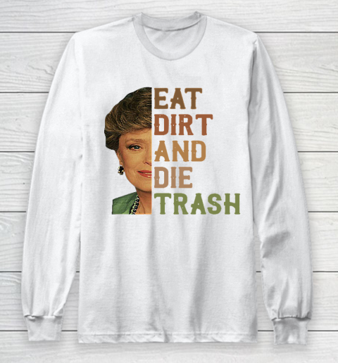 Golden Girls Tshirt Blanche Devereaux Eat Dirt And Die Trash Long Sleeve T-Shirt
