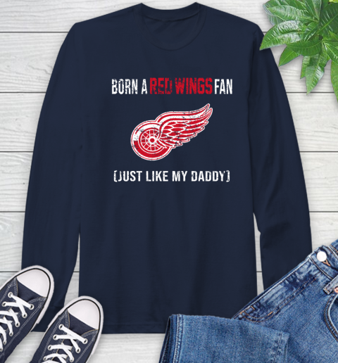 NHL Detroit Red Wings Hockey Loyal Fan Just Like My Daddy Shirt Long Sleeve T-Shirt 3