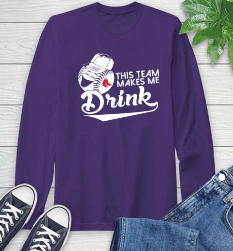 MLB Baseball This Team Makes Me Drink Adoring Fan Boston Red Sox Long Sleeve T-Shirt 5