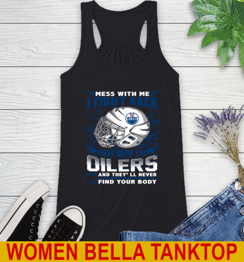NHL Hockey Edmonton Oilers Mess With Me I Fight Back Mess With My Team And They'll Never Find Your Body Shirt Racerback Tank