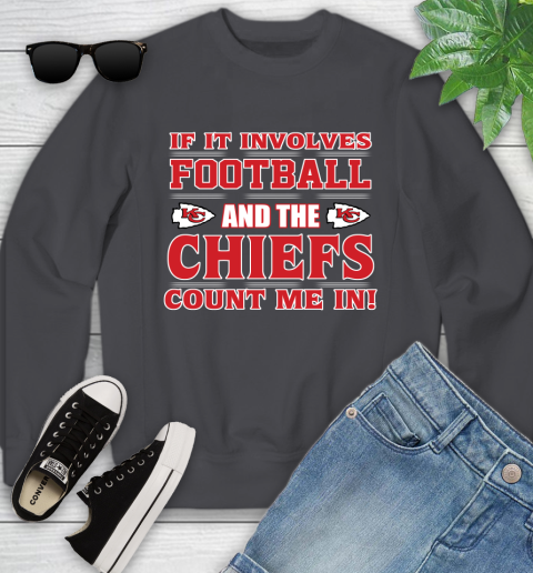 NFL If It Involves Football And The Kansas City Chiefs Count Me In Sports Youth Sweatshirt 6