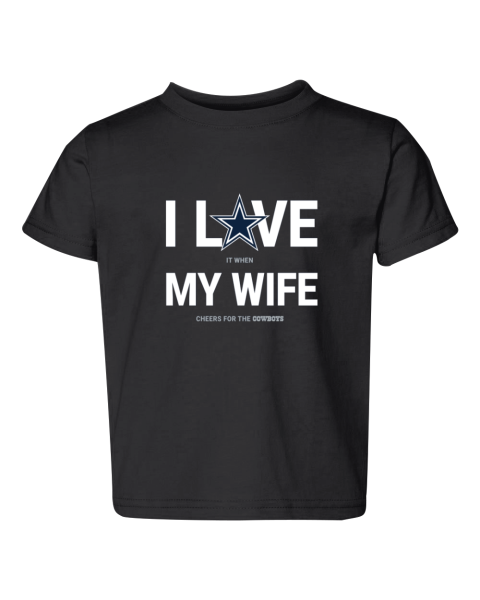 I Love It When My Wife Cheers For The Dallas Cowboys Toddler Tee
