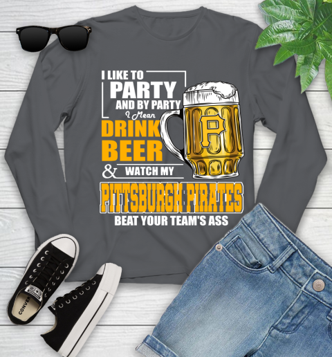 MLB I Like To Party And By Party I Mean Drink Beer And Watch My Pittsburgh Pirates Beat Your Team's Ass Baseball Youth Long Sleeve 9