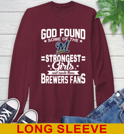 Milwaukee Brewers MLB Baseball God Found Some Of The Strongest Girls Adoring Fans Long Sleeve T-Shirt 7
