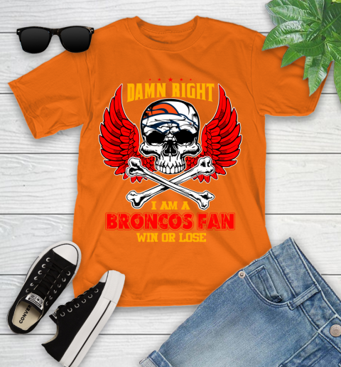 NFL Damn Right I Am A Denver Broncos Win Or Lose Skull Football Sports Youth T-Shirt 9
