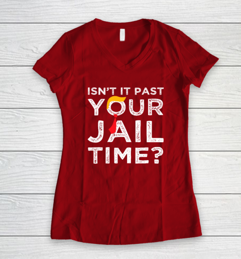Isn't It Past Your Jail Time Funny Saying Women's V-Neck T-Shirt 6