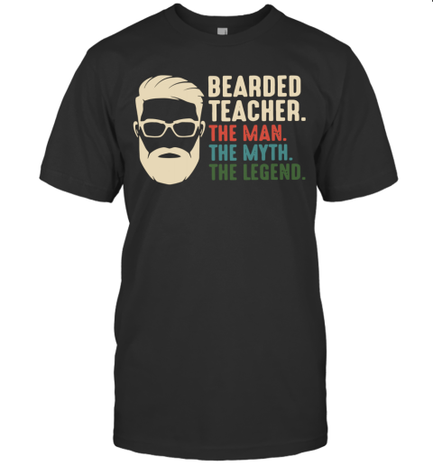 Bearded Teacher The Man The Myth The Legend T-Shirt