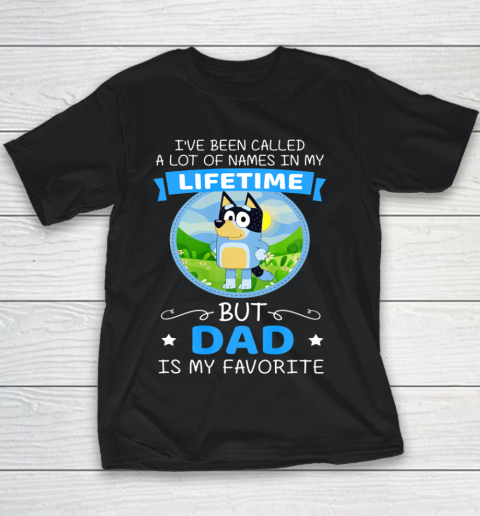 Bluey Dad Called A Lot Of Names In My Lifetime Youth T-Shirt