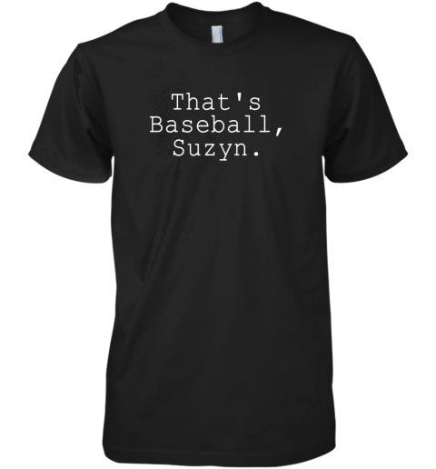 Thats Baseball Suzyn Shirt Premium Men's T-Shirt