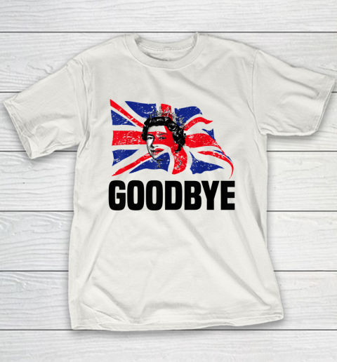 Goodbye Queen Elizabeth II Queen Of The United Kingdom Youth T-Shirt