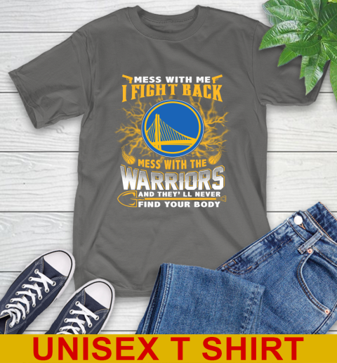 NBA Basketball Golden State Warriors Mess With Me I Fight Back Mess With My Team And They'll Never Find Your Body Shirt T-Shirt 10