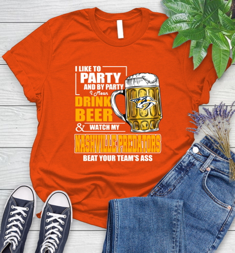 NHL I Like To Party And By Party I Mean Drink Beer And Watch My Nashville Predators Beat Your Team's Ass Hockey Women's T-Shirt - Image 4