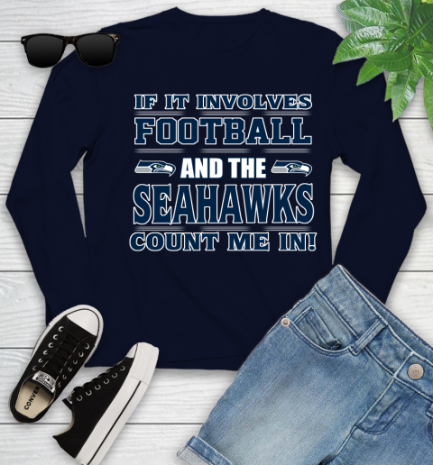 NFL If It Involves Football And The Seattle Seahawks Count Me In Sports Youth Long Sleeve 3