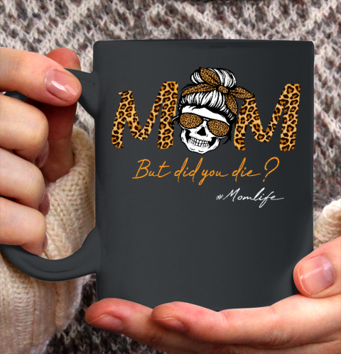 Mother's Day Gift But Did You Die Mom life Sugar Skull with Bandana Leopard Ceramic Mug 11oz