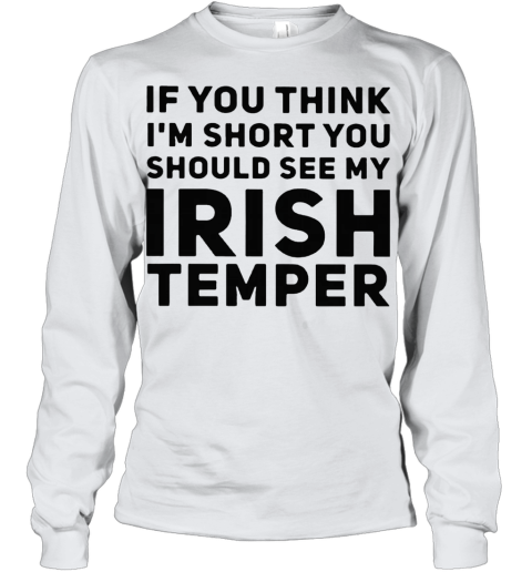 If You Think IM Short You Should See My Irish Temper Youth Long Sleeve