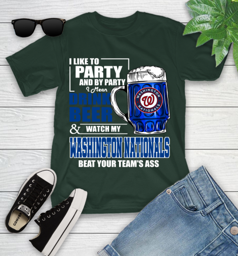 MLB I Like To Party And By Party I Mean Drink Beer And Watch My Washington Nationals Beat Your Team's Ass Baseball Youth T-Shirt 5