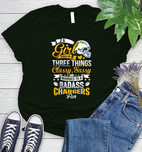 San Diego Chargers NFL Football A Girl Should Be Three Things Classy Sassy And A Be Badass Fan Women's T-Shirt 6