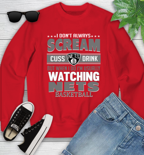 Brooklyn Nets NBA Basketball I Scream Cuss Drink When I'm Watching My Team Youth Sweatshirt 8