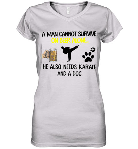 A Man Cannot Survive On Beer Alone He Also Needs Karate And A Dog Women's V-Neck T-Shirt