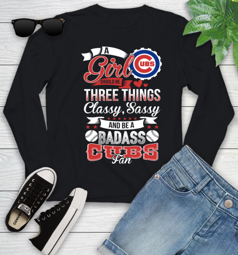 Chicago Cubs MLB Baseball A Girl Should Be Three Things Classy Sassy And A Be Badass Fan Youth Long Sleeve