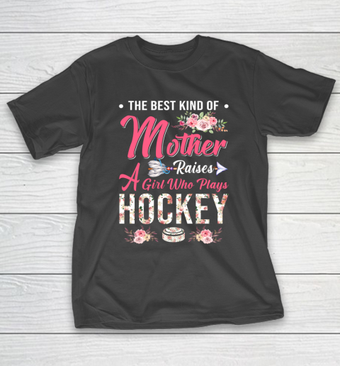 Hockey the best kind of mother raises a girl T-Shirt