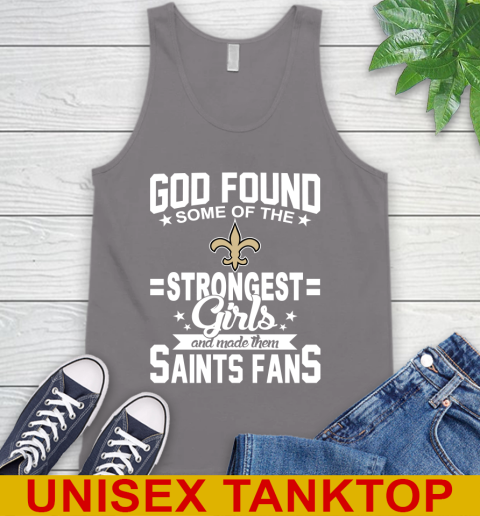 New Orleans Saints NFL Football God Found Some Of The Strongest Girls Adoring Fans Tank Top 6