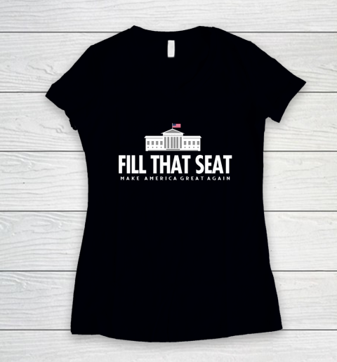 Fill That Seat Donal Trump Make America Great Again Women's V-Neck T-Shirt
