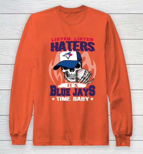 Listen Haters It is BLUE JAYS Time Baby MLB Long Sleeve T-Shirt 3