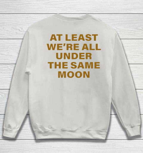 We are all under the same moon sweatshirt on sale