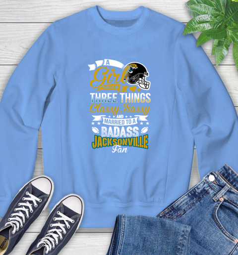 Jacksonville Jaguars NFL Football A Girl Should Be Three Things Classy Sassy And A Be Badass Fan Sweatshirt 11