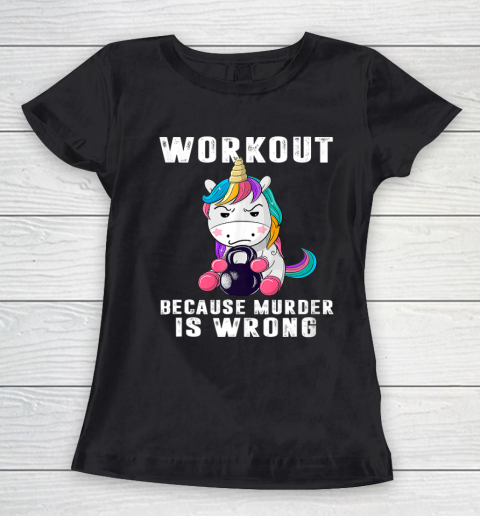 Workout Because Murder Is Wrong Funny Unicorn Women's T-Shirt