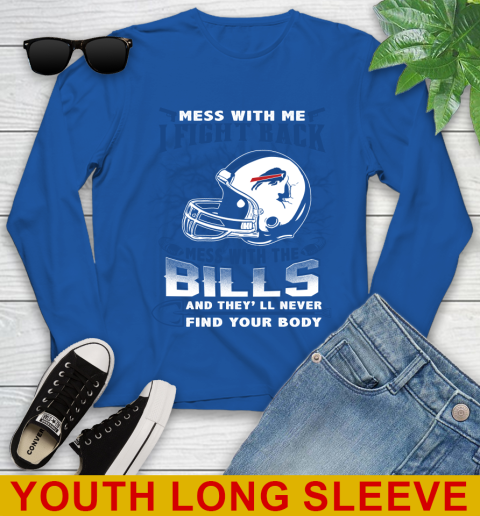 NFL Football Buffalo Bills Mess With Me I Fight Back Mess With My Team And They'll Never Find Your Body Shirt Youth Long Sleeve 10
